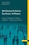 Wettbewerbsfaktor Business Software - Prozesse erfolgreich mit Software optimieren - Berichte aus der Praxis