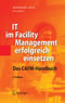IT im Facility Management erfolgreich einsetzen - Das CAFM-Handbuch