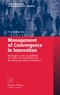 Management of Convergence in Innovation - Strategies and Capabilities for Value Creation Beyond Blurring Industry Boundaries