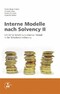 Interne Modelle nach Solvency II - Schritt für Schritt zum internen Modell in der Schadenversicherung