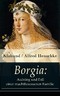 eBook: Borgia: Aufstieg und Fall einer machtbesessenen Familie (Vollständige Ausgabe)
