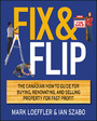 Fix and Flip, - The Canadian How-To Guide for Buying, Renovating and Selling Property for Fast Profit
