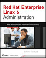 Red Hat Enterprise Linux 6 Administration - Real World Skills for Red Hat Administrators