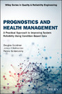 Prognostics and Health Management - A Practical Approach to Improving System Reliability Using Condition-Based Data