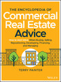 The Encyclopedia of Commercial Real Estate Advice - How to Add Value When Buying, Selling, Repositioning, Developing, Financing, and Managing