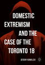Domestic Extremism and the Case of the Toronto 18