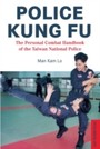 Police Kung Fu - The Personal Combat Handbook of the Taiwan National Police