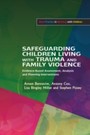 Safeguarding Children Living with Trauma and Family Violence - Evidence-Based Assessment, Analysis and Planning Interventions