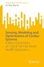 Sensing, Modeling and Optimization of Cardiac Systems - A New Generation of Digital Twin for Heart Health Informatics