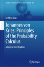 Johannes von Kries: Principles of the Probability Calculus - A Logical Investigation