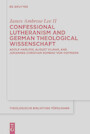 Confessional Lutheranism and German Theological Wissenschaft - Adolf Harleß, August Vilmar, and Johannes Christian Konrad von Hofmann