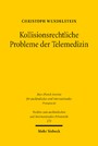 Kollisionsrechtliche Probleme der Telemedizin - Zugleich ein Beitrag zur Koordination von Vertrag und Delikt auf der Ebene des europäischen Kollisionsrechts