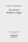 The Myth of Rebellious Angels - Studies in Second Temple Judaism and New Testament Texts