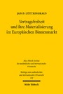 Vertragsfreiheit und ihre Materialisierung im Europäischen Binnenmarkt - Die Verbürgung und Materialisierung unionaler Vertragsfreiheit im Zusammenspiel von EU-Privatrecht, BGB und ZPO