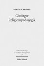 Göttinger Religionspädagogik - Eine Studie zur institutionellen Genese und programmatischen Entfaltung von Katechetik und Religionspädagogik am Beispiel Göttingen