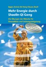 Mehr Energie durch Shaolin-Qi Gong - Die Übungen der Mönche für Stressabbau und Leistungssteigerung