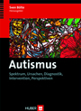 Autismus - Spektrum, Ursachen, Diagnostik, Intervention, Perspektiven
