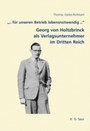 '... für unseren Betrieb lebensnotwendig ...': Georg von Holtzbrinck als Verlagsunternehmer im Dritten Reich