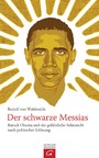 Der schwarze Messias - Barack Obama und die gefährliche Sehnsucht nach politischer Erlösung