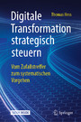 Digitale Transformation strategisch steuern - Vom Zufallstreffer zum systematischen Vorgehen