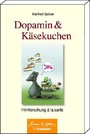Dopamin und Kaesekuchen - Hirnforschung à la carte