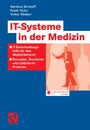 IT-Systeme in der Medizin - IT-Entscheidungshilfe für den Medizinbereich - Konzepte, Standards und optimierte Prozesse