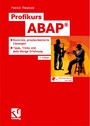 Profikurs ABAP® - Konkrete, praxisorientierte Lösungen - Tipps, Tricks und jede Menge Erfahrung