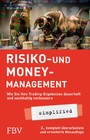 Risiko- und Money-Management simplified - Wie Sie Ihre Trading-Ergebnisse dauerhaft und nachhaltig verbessern