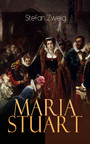 Maria Stuart - Historischer Roman - Eine Darstellung historischer Tatsachen und eine spannende Erzählung über das Leben einer leidenschaftlichen, aber widersprüchlichen Frau