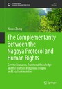 The Complementarity Between the Nagoya Protocol and Human Rights - Genetic Resources, Traditional Knowledge and the Rights of Indigenous Peoples and Local Communities
