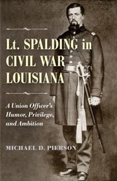 Lt. Spalding in Civil War Louisiana - A Union Officer's Humor, Privilege, and Ambition