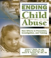 Ending Child Abuse - New Efforts in Prevention, Investigation, and Training