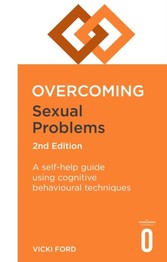 Overcoming Sexual Problems 2nd Edition - A self-help guide using cognitive behavioural techniques