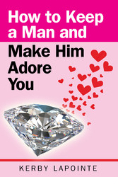 How To Keep A Man And Make Him Adore You