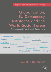 Globalization, EU Democracy Assistance and the World Social Forum - Concepts and Practices of Democracy