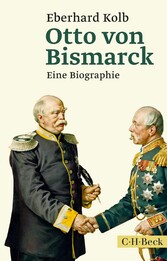 Otto von Bismarck - Eine Biographie