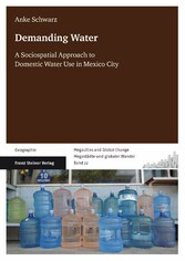 Demanding Water - A Sociospatial Approach to Domestic Water Use in Mexico City