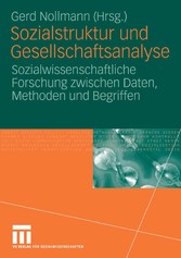 Sozialstruktur und Gesellschaftsanalyse - Sozialwissenschaftliche Forschung zwischen Daten, Methoden und Begriffen