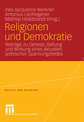 Religionen und Demokratie - Beiträge zu Genese, Geltung und Wirkung eines aktuellen politischen Spannungsfeldes