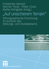 'Auf unsicherem Terrain' - Ethnographische Forschung im Kontext des Bildungs- und Sozialwesens