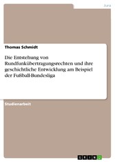 Die Entstehung von Rundfunkübertragungsrechten und ihre geschichtliche Entwicklung am Beispiel der Fußball-Bundesliga