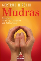 Mudras - FingerYoga für Erfolg, Kreativität und Wohlbefinden