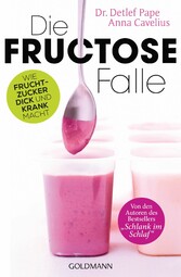 Die Fructose-Falle - Wie Fruchtzucker dick und krank macht