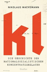KL - Die Geschichte der nationalsozialistischen Konzentrationslager