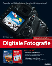 Digitale Fotografie - Fotografie- und Bildbearbeitungs-Know-how für Fotobegeisterte!