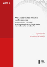 Archaeology across Frontiers and Borderlands - Fragmentation and Connectivity in the North Agean and the Central Balkans from the Bronze Age to the Iron Age