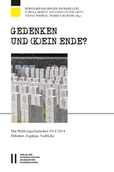 Gedenken und (k)ein Ende? - Das Weltkriegs-Gedenken 1914/2014. Debatten, Zugänge, Ausblicke