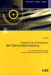 Deregulierung und Regulierung der Elektrizitätsverteilung - Eine mikroökonomische Analyse mit empirischer Anwendung für die Schweiz (DOI-NR. 10.3218/31553)