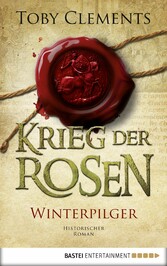 Krieg der Rosen: Winterpilger - Historischer Roman