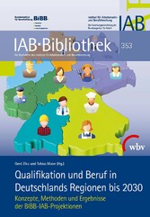 Qualifikation und Beruf in Deutschlands Regionen bis 2030 - Konzepte, Methoden und Ergebnisse der BIBB-IAB-Projektionen